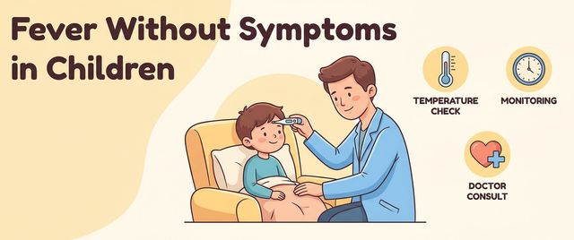 Fever Without Symptoms in Children: Causes and What to Do